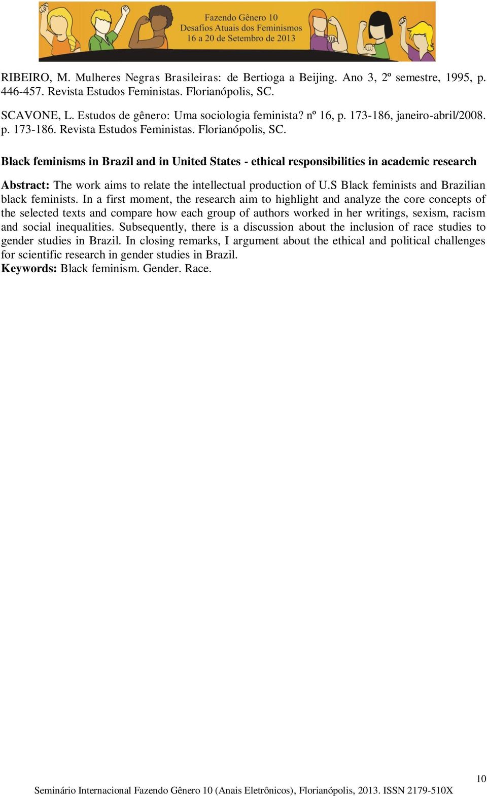 Black feminisms in Brazil and in United States - ethical responsibilities in academic research Abstract: The work aims to relate the intellectual production of U.