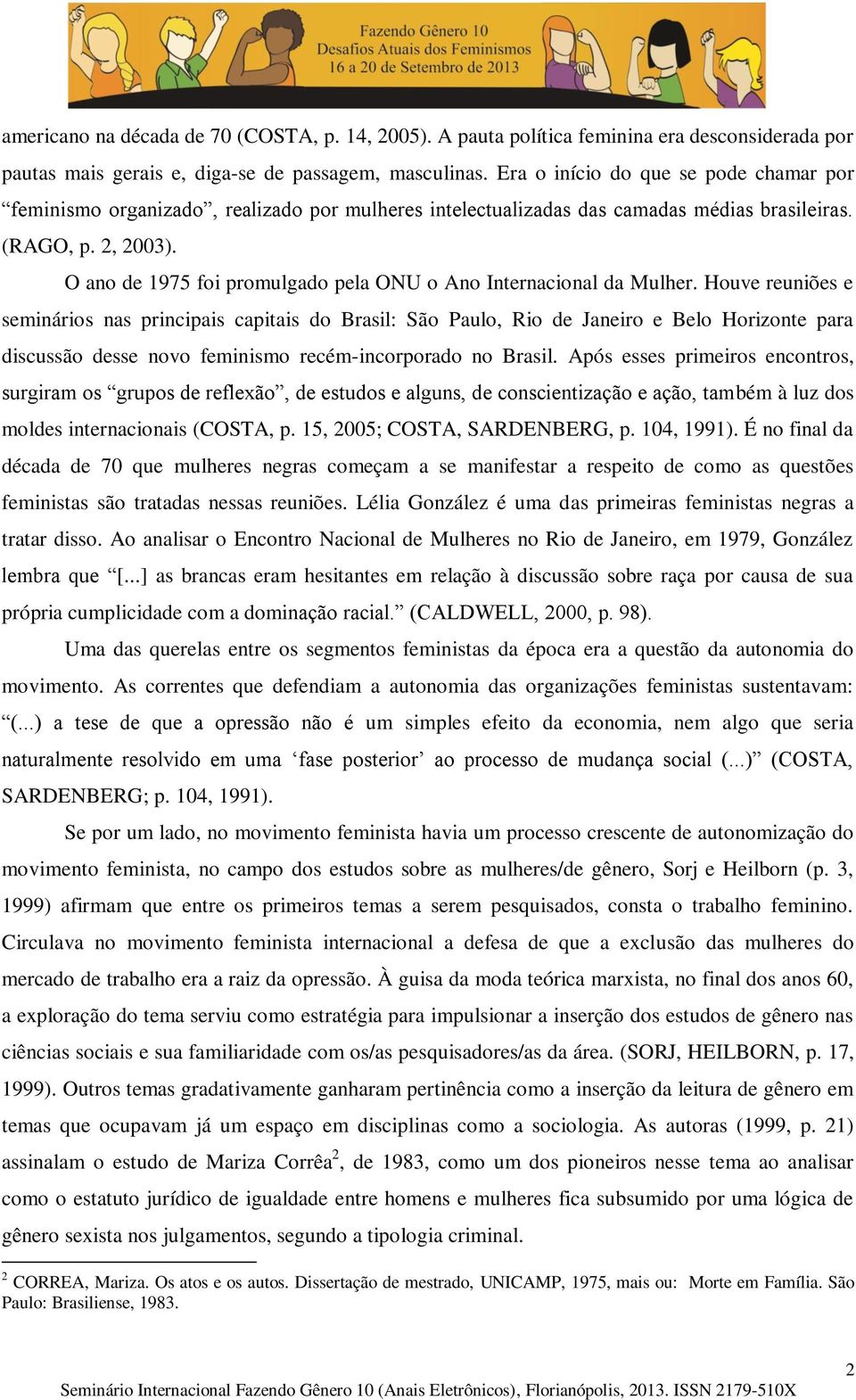 O ano de 1975 foi promulgado pela ONU o Ano Internacional da Mulher.