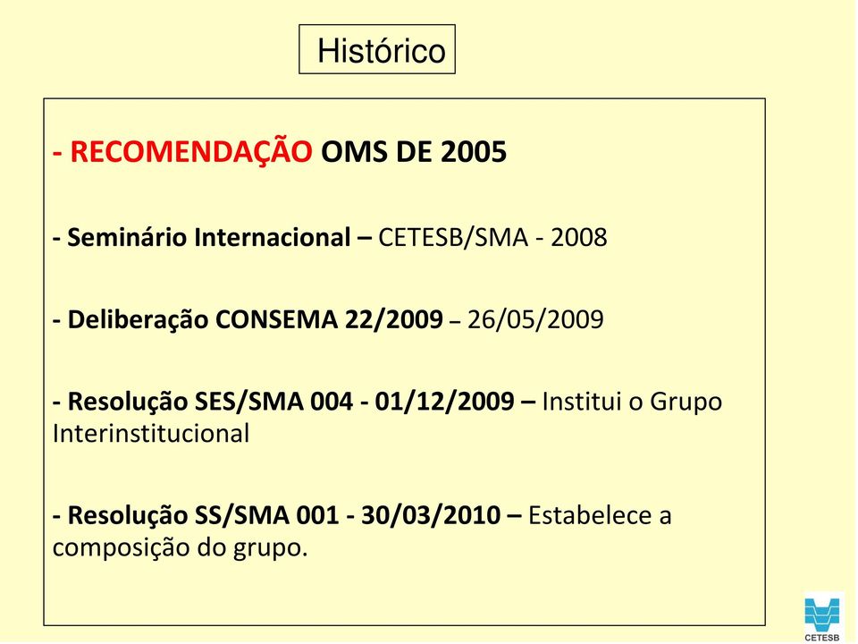 Resolução SES/SMA 004-01/12/2009 Institui o Grupo