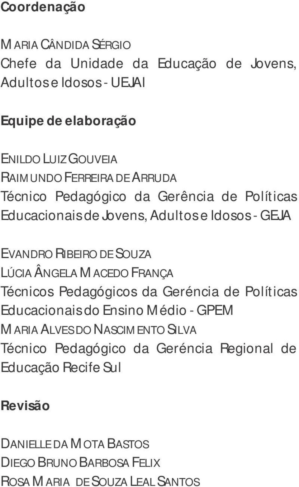 LÚCIA ÂNGELA MACEDO FRANÇA Técnicos Pedagógicos da Geréncia de Poíticas Educacionais do Ensino Médio - GPEM MARIA ALVES DO NASCIMENTO SILVA