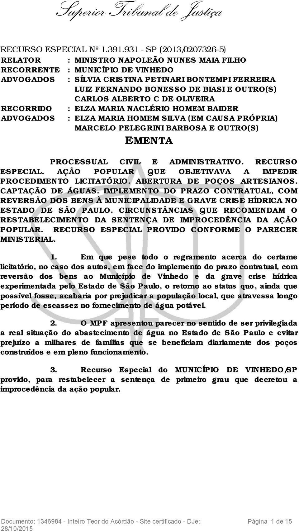 ALBERTO C DE OLIVEIRA RECORRIDO : ELZA MARIA NACLÉRIO HOMEM BAIDER : ELZA MARIA HOMEM SILVA (EM CAUSA PRÓPRIA) MARCELO PELEGRINI BARBOSA E OUTRO(S) EMENTA PROCESSUAL CIVIL E ADMINISTRATIVO.