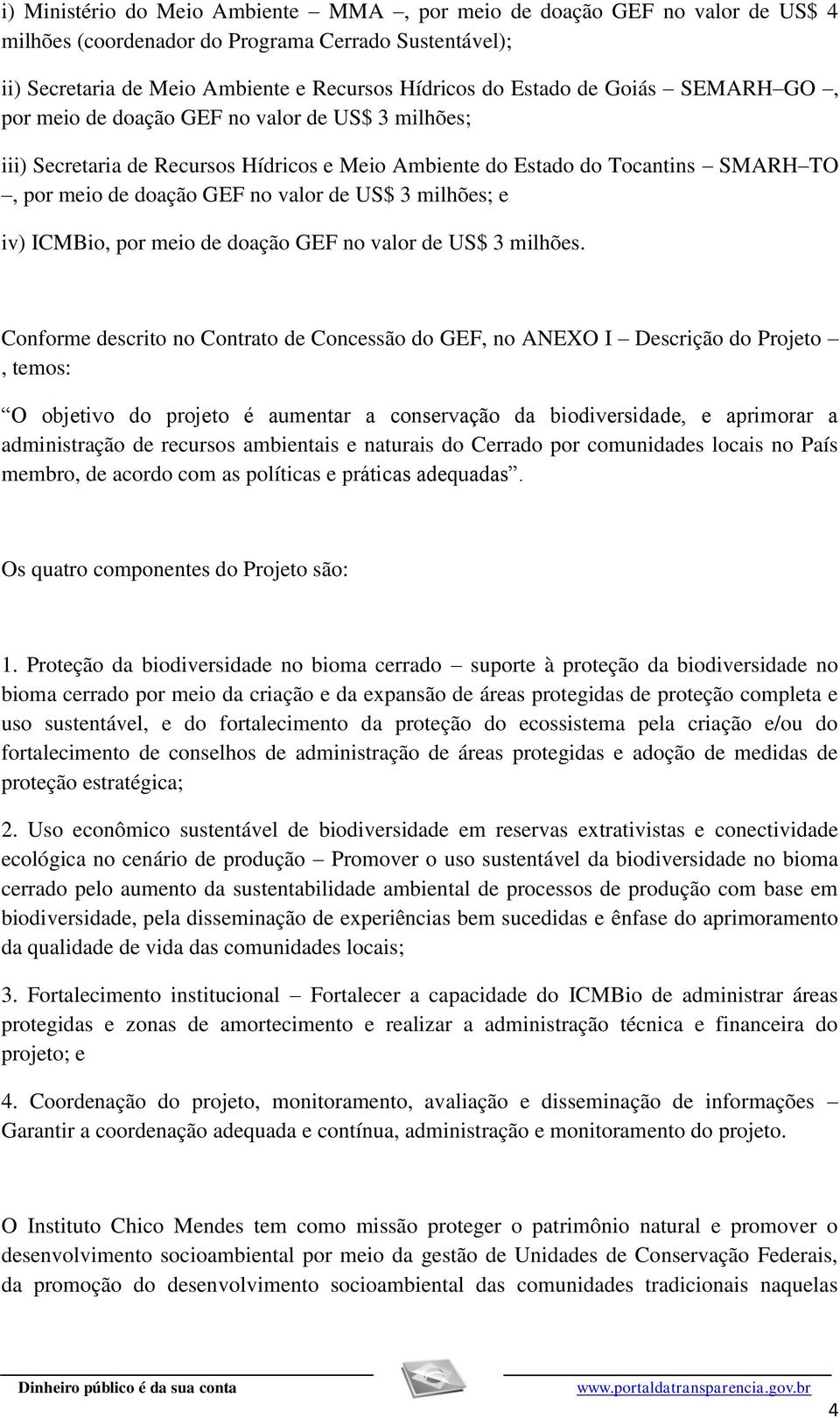 milhões; e iv) ICMBio, por meio de doação GEF no valor de US$ 3 milhões.