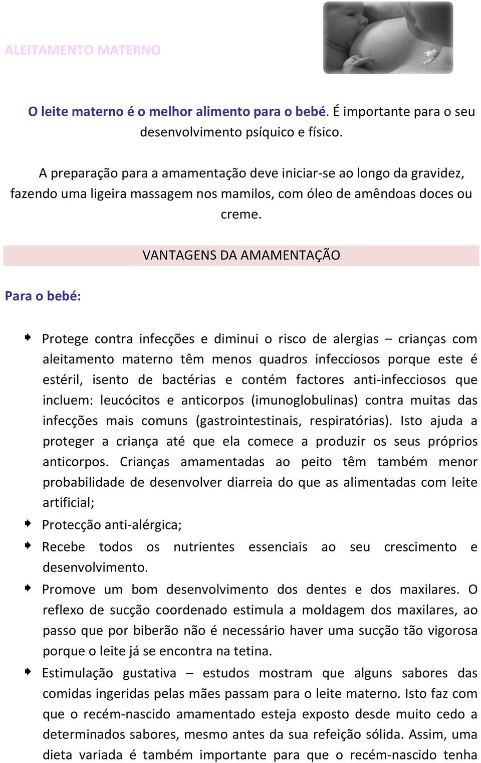 VANTAGENS DA AMAMENTAÇÃO Para o bebé: Protege contra infecções e diminui o risco de alergias crianças com aleitamento materno têm menos quadros infecciosos porque este é estéril, isento de bactérias