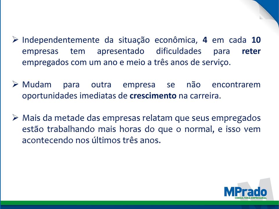 Mudam para outra empresa se não encontrarem oportunidades imediatas de crescimento na carreira.