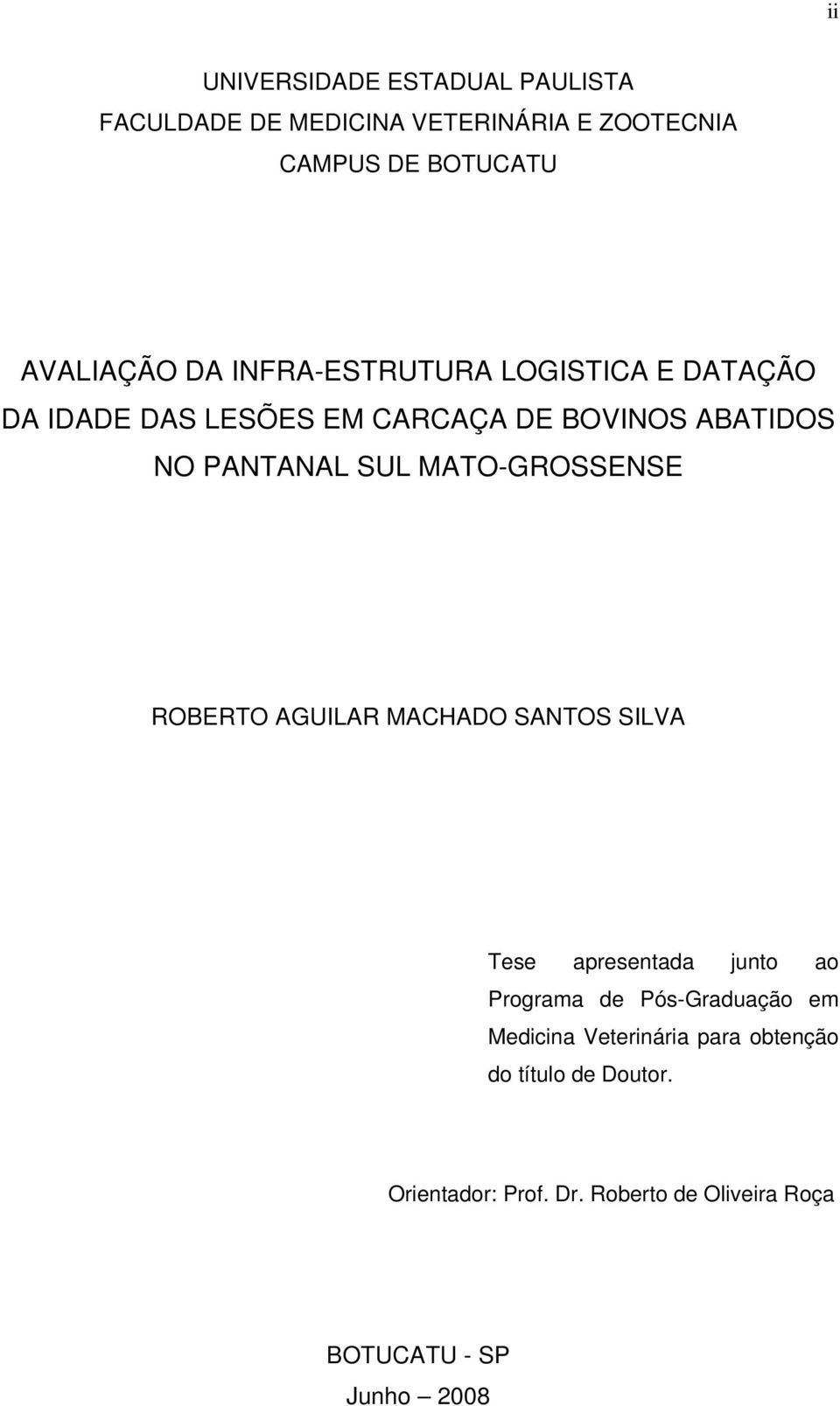 MATO-GROSSENSE ROBERTO AGUILAR MACHADO SANTOS SILVA Tese apresentada junto ao Programa de Pós-Graduação em