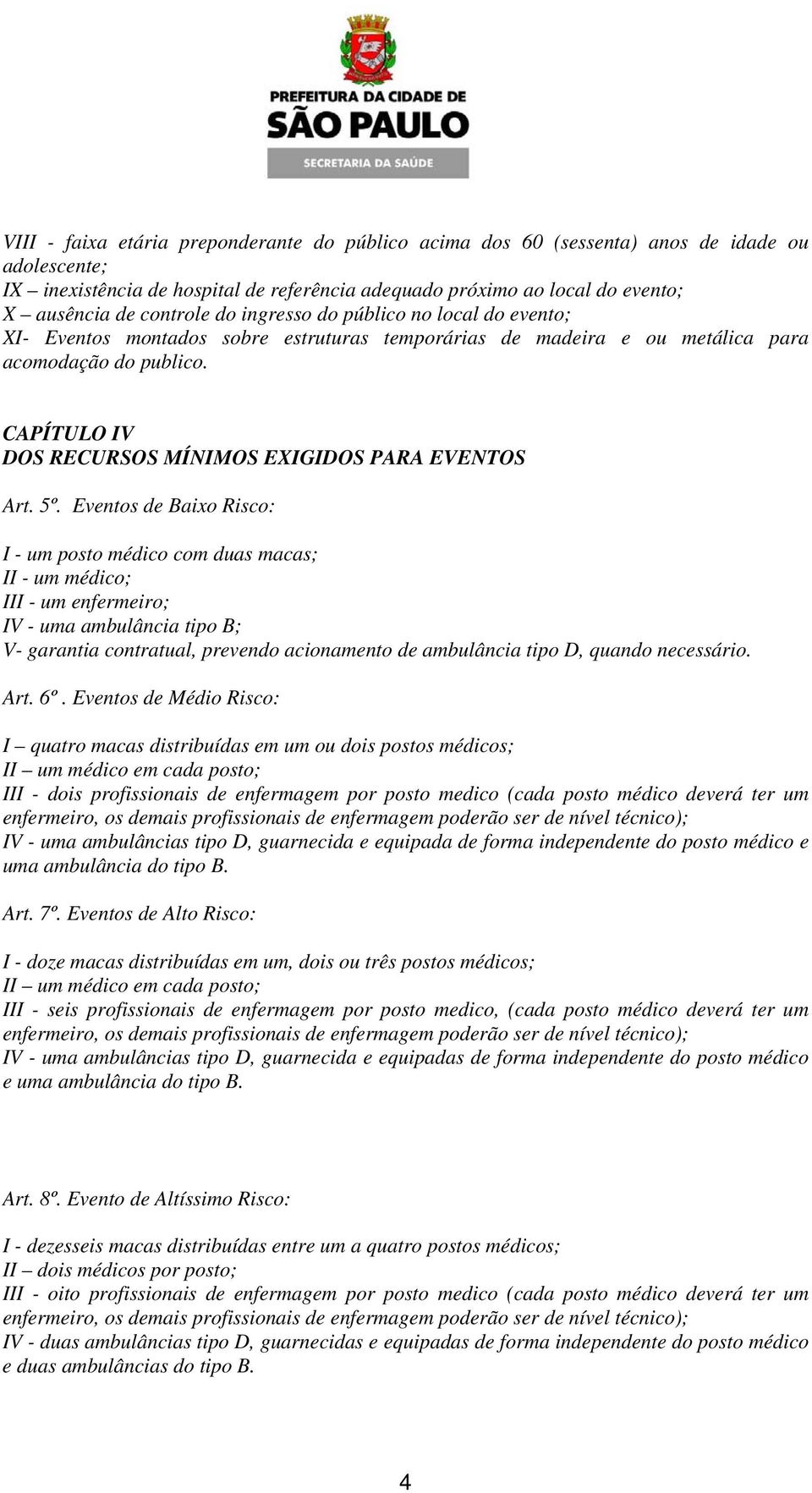 CAPÍTULO IV DOS RECURSOS MÍNIMOS EXIGIDOS PARA EVENTOS Art. 5º.