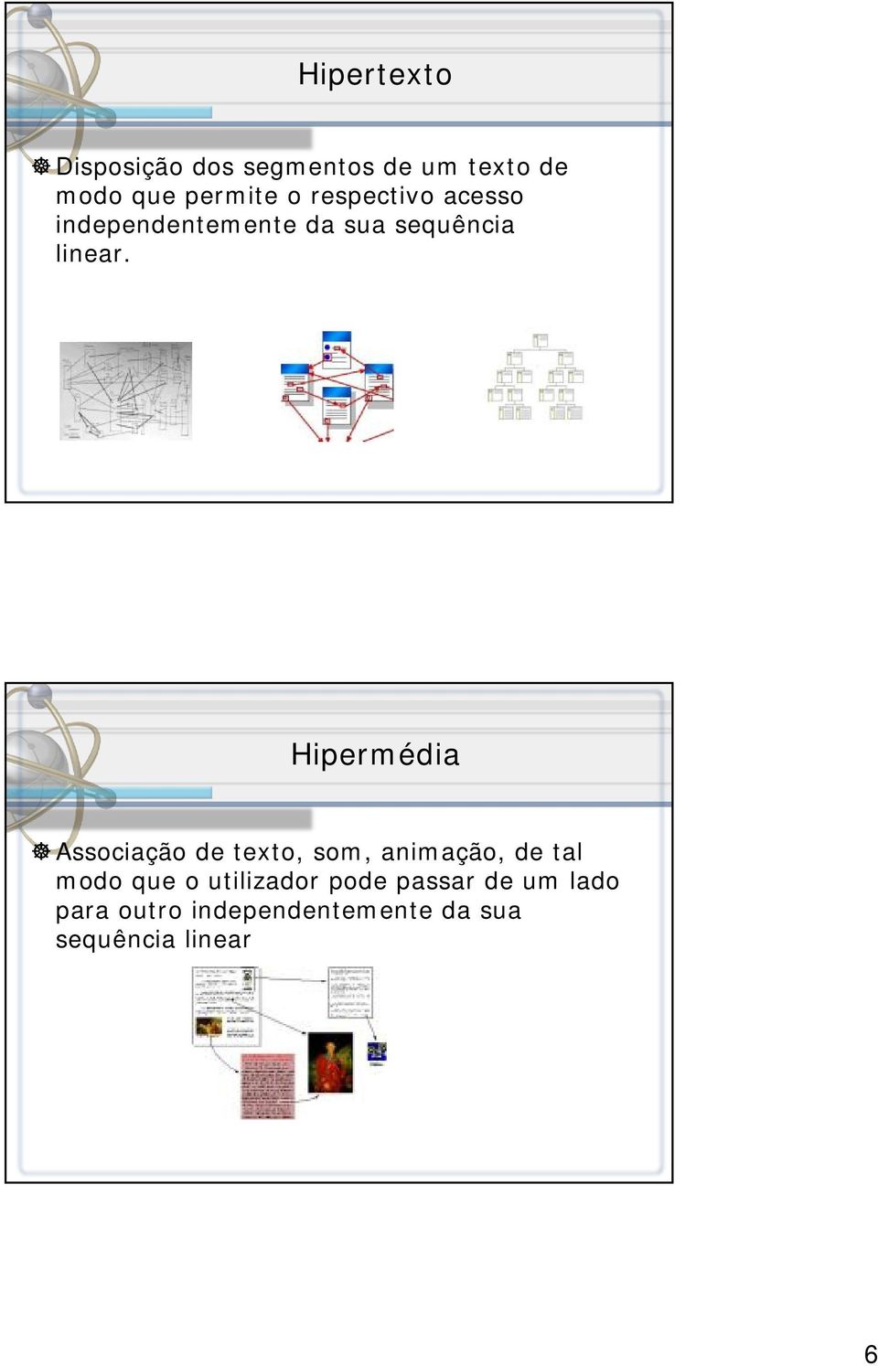 Hipermédia Associação de texto, som, animação, de tal modo que o