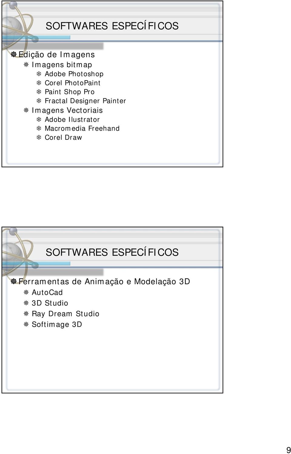 Ilustrator Macromedia Freehand Corel Draw SOFTWARES ESPECÍFICOS Ferramentas