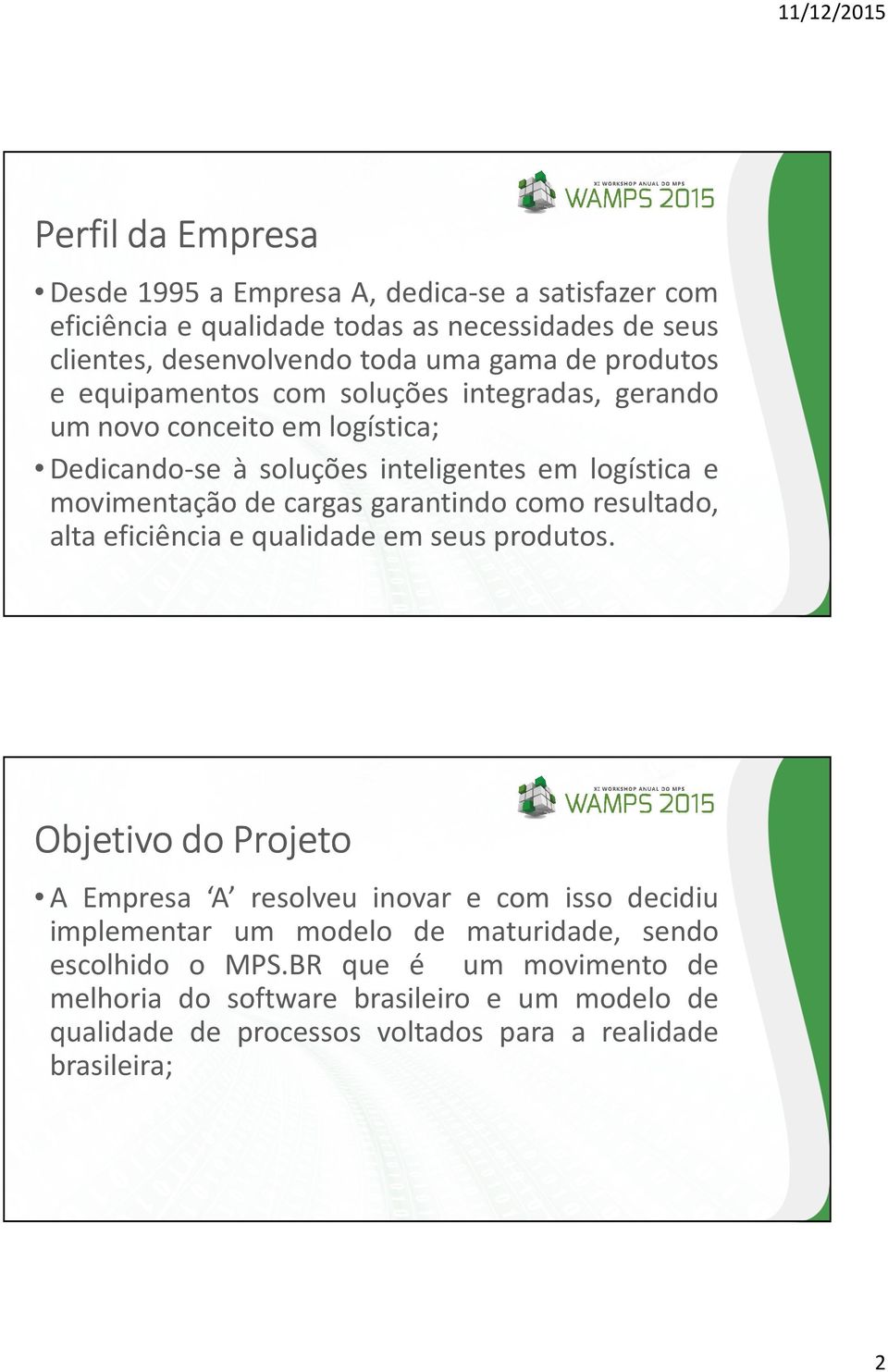 garantindo como resultado, alta eficiência e qualidade em seus produtos.