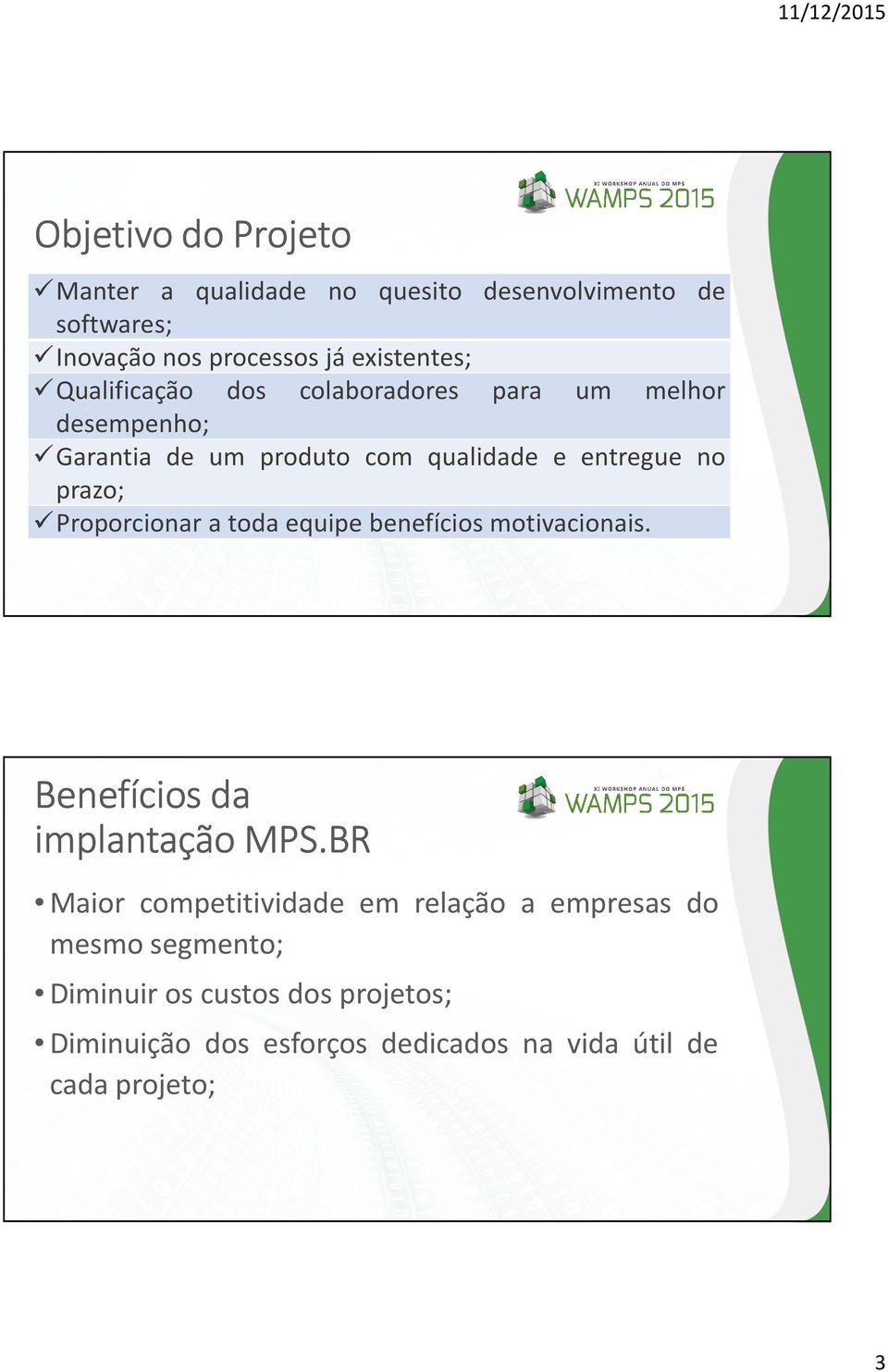 Proporcionar a toda equipe benefícios motivacionais. Benefícios da implantação MPS.