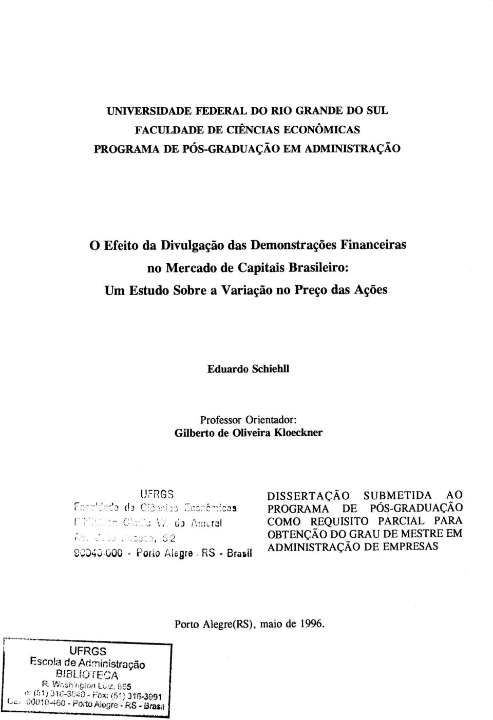 , Fouo Alegre RS - Brat:á' DISSERTAÇÃO SUBMETIDA AO PROGRAMA DE PÓS-GRADUAÇÃO COMO REQUISITO PARCIAL PARA OBTENÇÃO DO GRAU DE MESTRE EM ADMINISTRAÇÃO DE EMPRESAS Porto