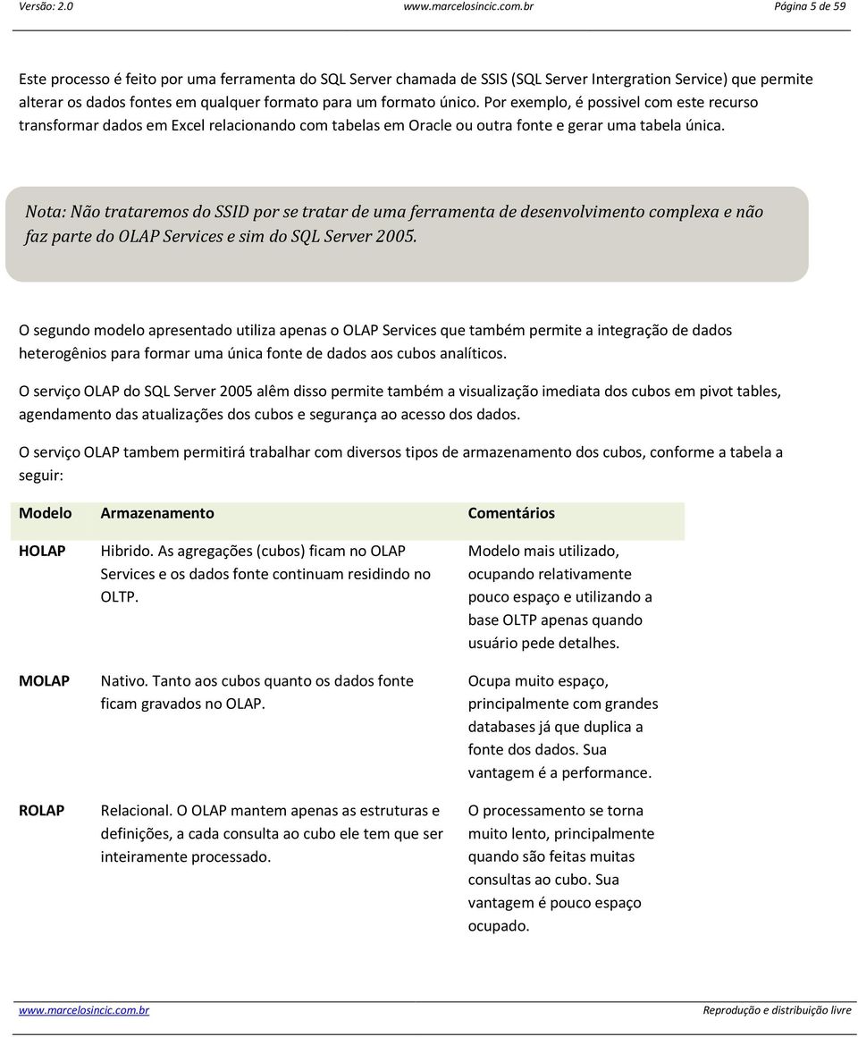 Por exemplo, é possivel com este recurso transformar dados em Excel relacionando com tabelas em Oracle ou outra fonte e gerar uma tabela única.