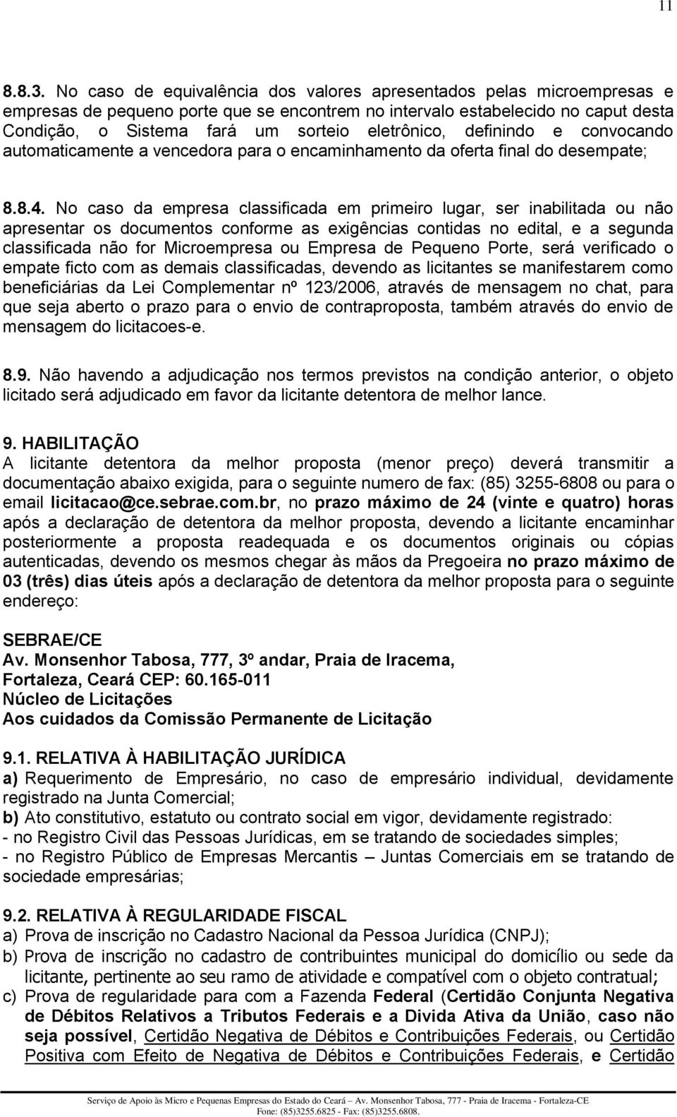 eletrônico, definindo e convocando automaticamente a vencedora para o encaminhamento da oferta final do desempate; 8.8.4.