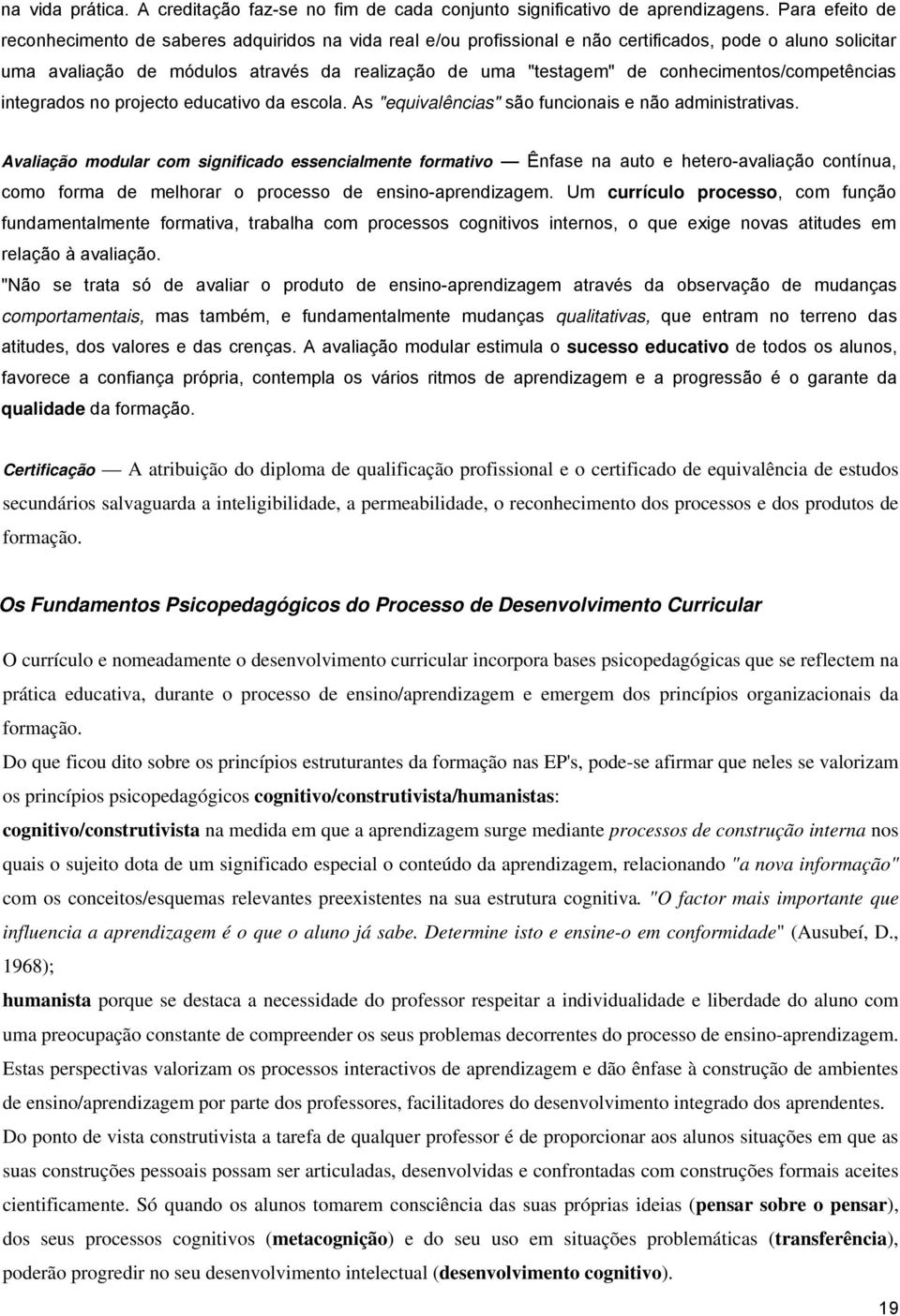 conhecimentos/competências integrados no projecto educativo da escola. As "equivalências" são funcionais e não administrativas.