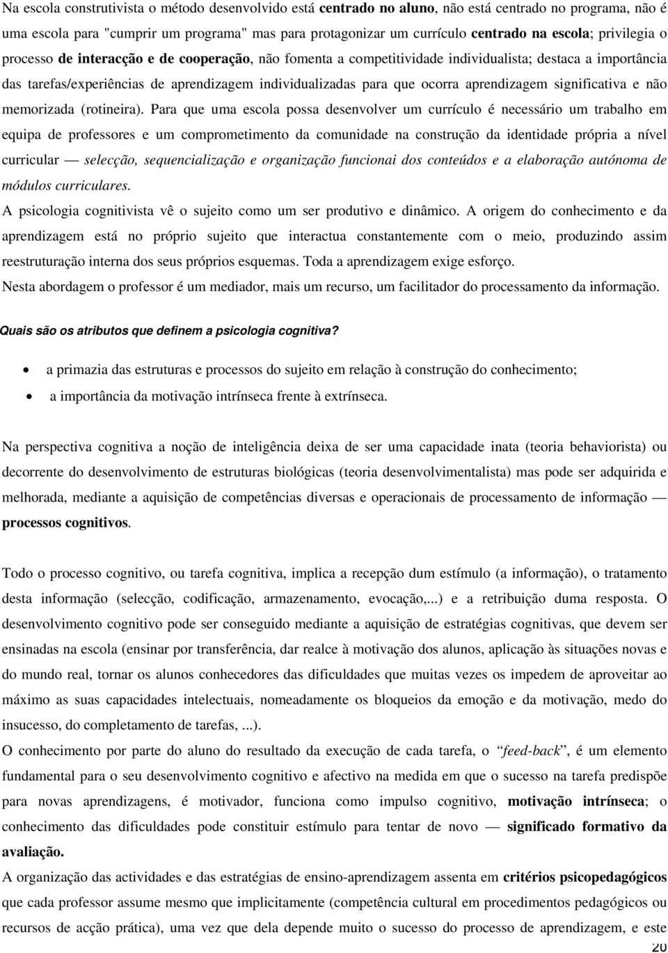 ocorra aprendizagem significativa e não memorizada (rotineira).