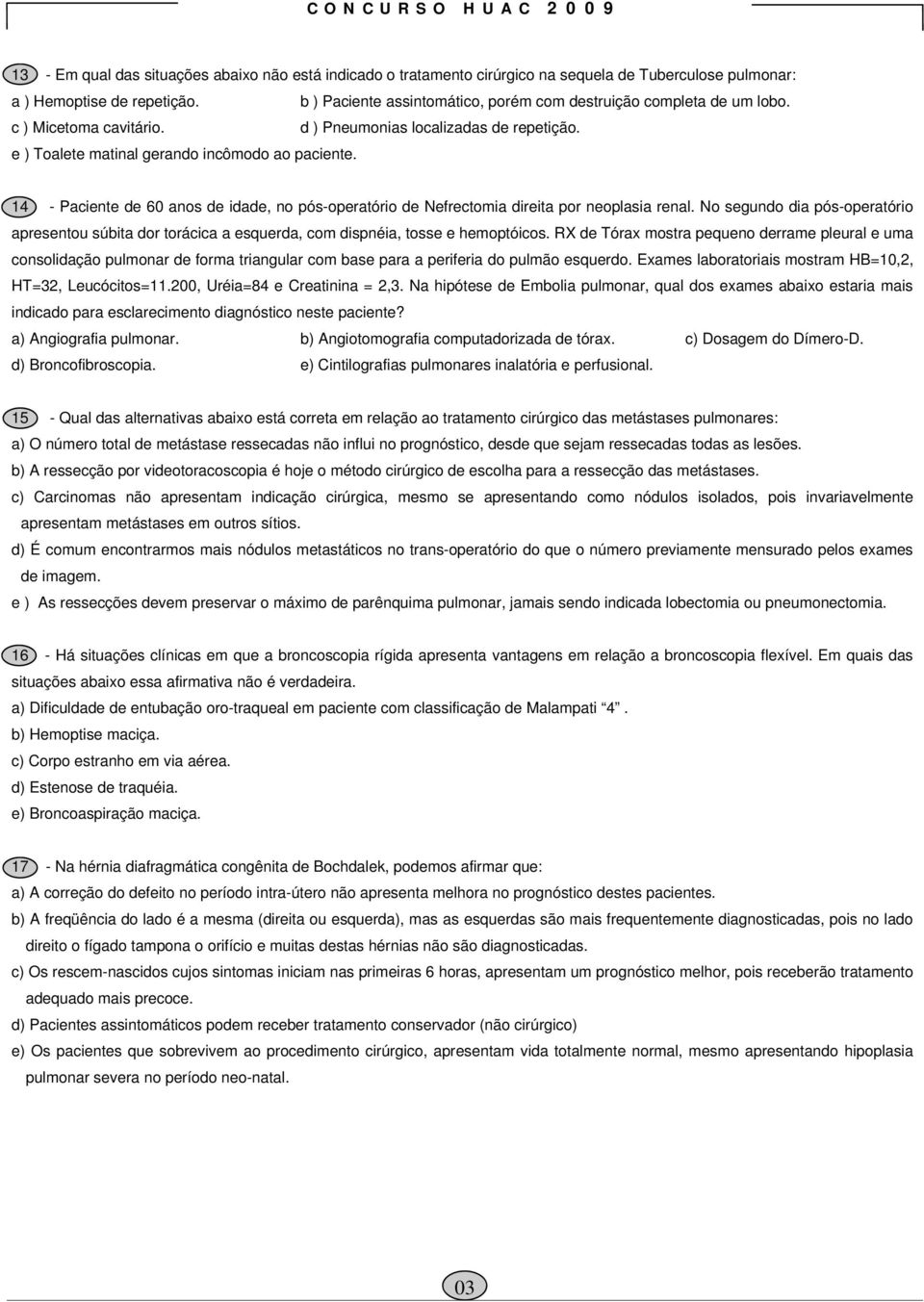 14 - Paciente de 60 anos de idade, no pós-operatório de Nefrectomia direita por neoplasia renal.