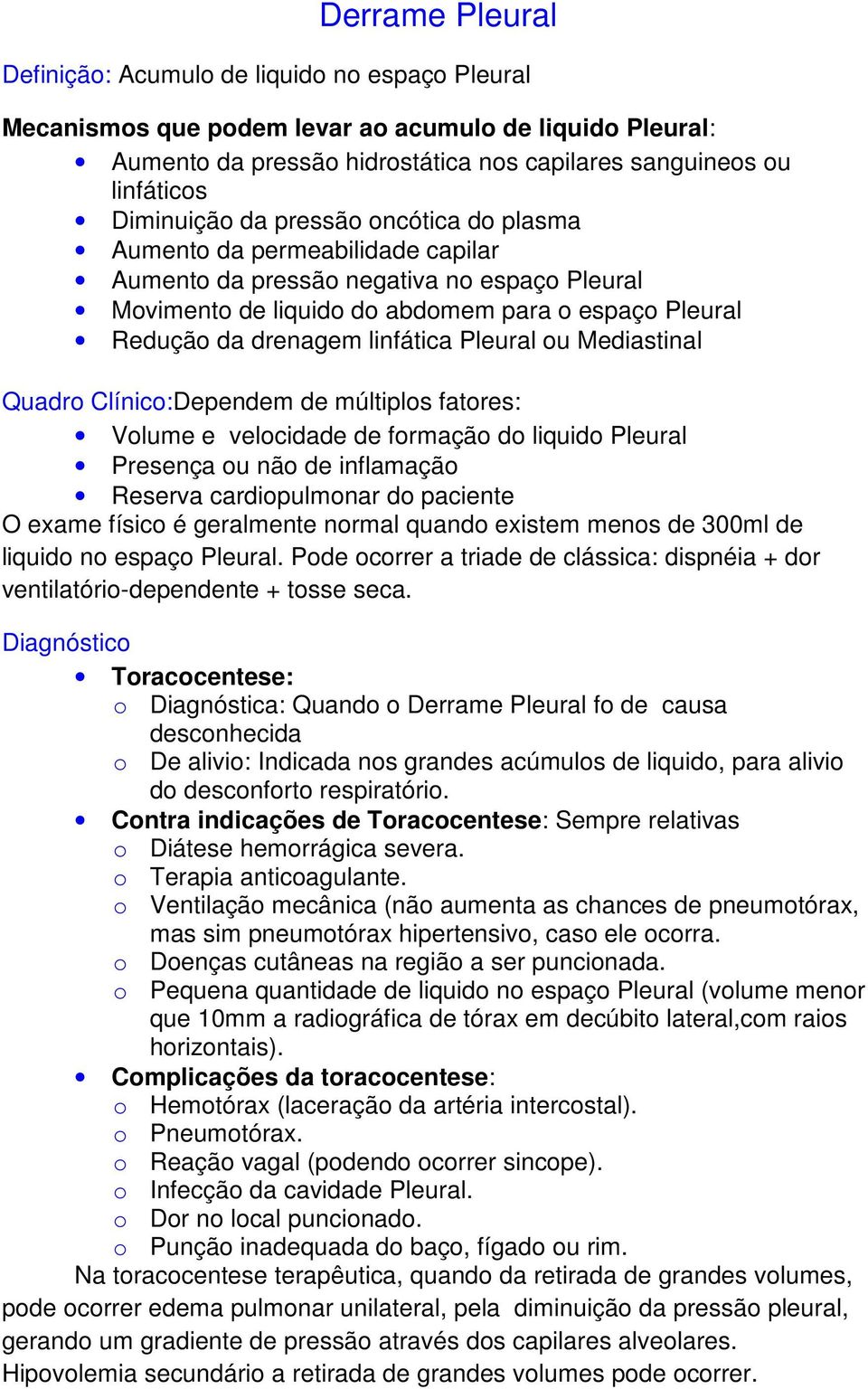 linfática Pleural ou Mediastinal Quadro Clínico:Dependem de múltiplos fatores: Volume e velocidade de formação do liquido Pleural Presença ou não de inflamação Reserva cardiopulmonar do paciente O