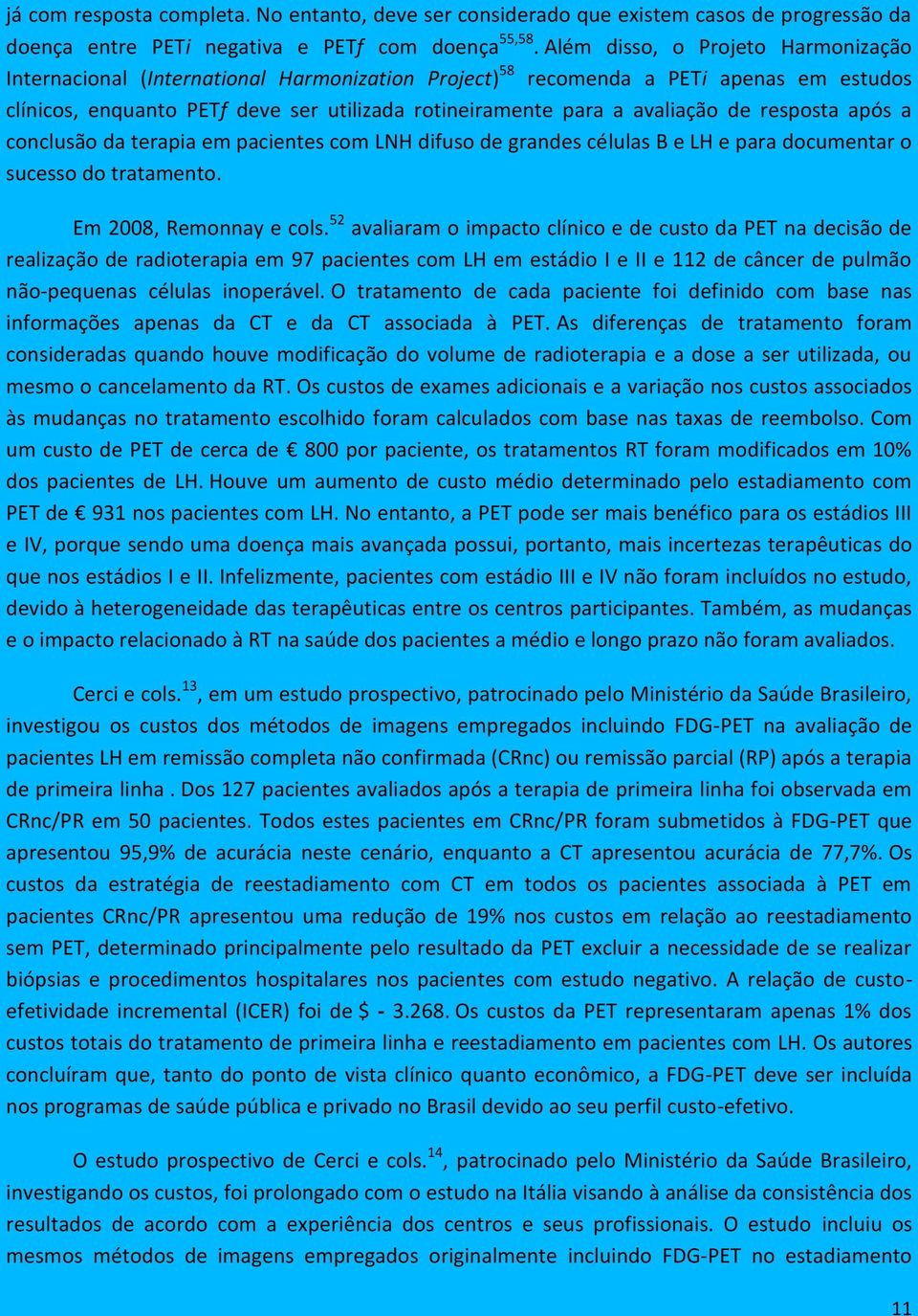 de resposta após a conclusão da terapia em pacientes com LNH difuso de grandes células B e LH e para documentar o sucesso do tratamento. Em 2008, Remonnay e cols.