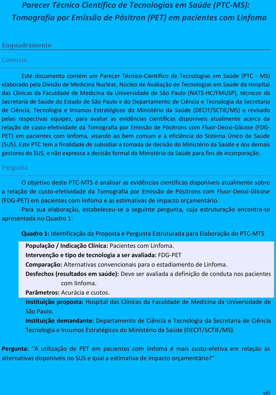 Universidade de São Paulo (NATS-HC/FMUSP), técnicos da Secretaria de Saúde do Estado de São Paulo e do Departamento de Ciência e Tecnologia da Secretaria de Ciência, Tecnologia e Insumos Estratégicos