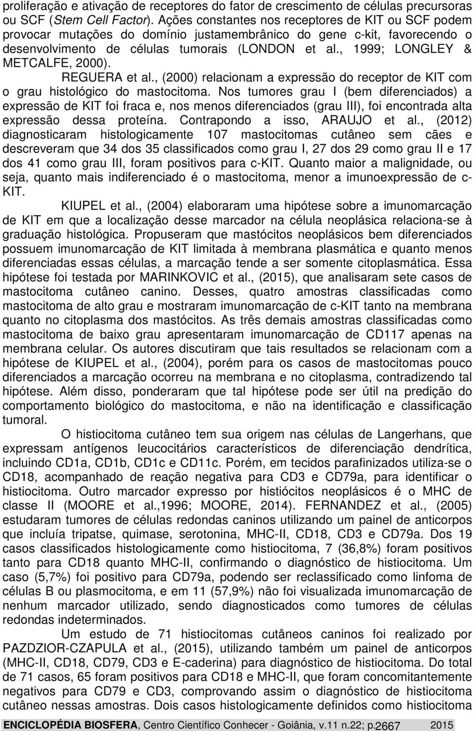 , 1999; LONGLEY & METCALFE, 2000). REGUERA et al., (2000) relacionam a expressão do receptor de KIT com o grau histológico do mastocitoma.