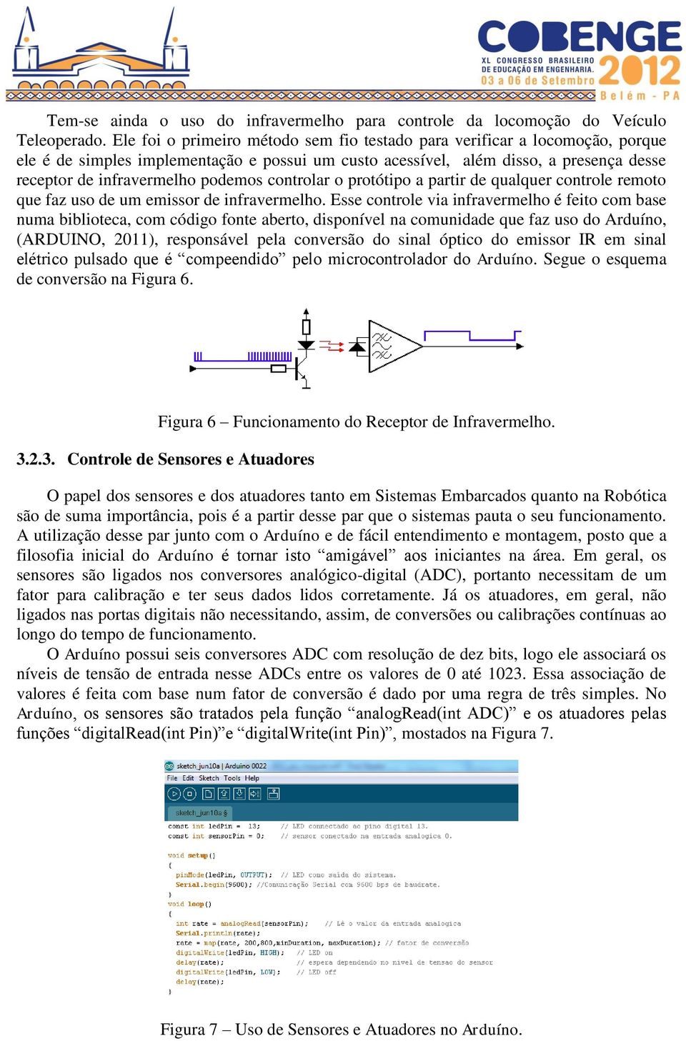 controlar o protótipo a partir de qualquer controle remoto que faz uso de um emissor de infravermelho.