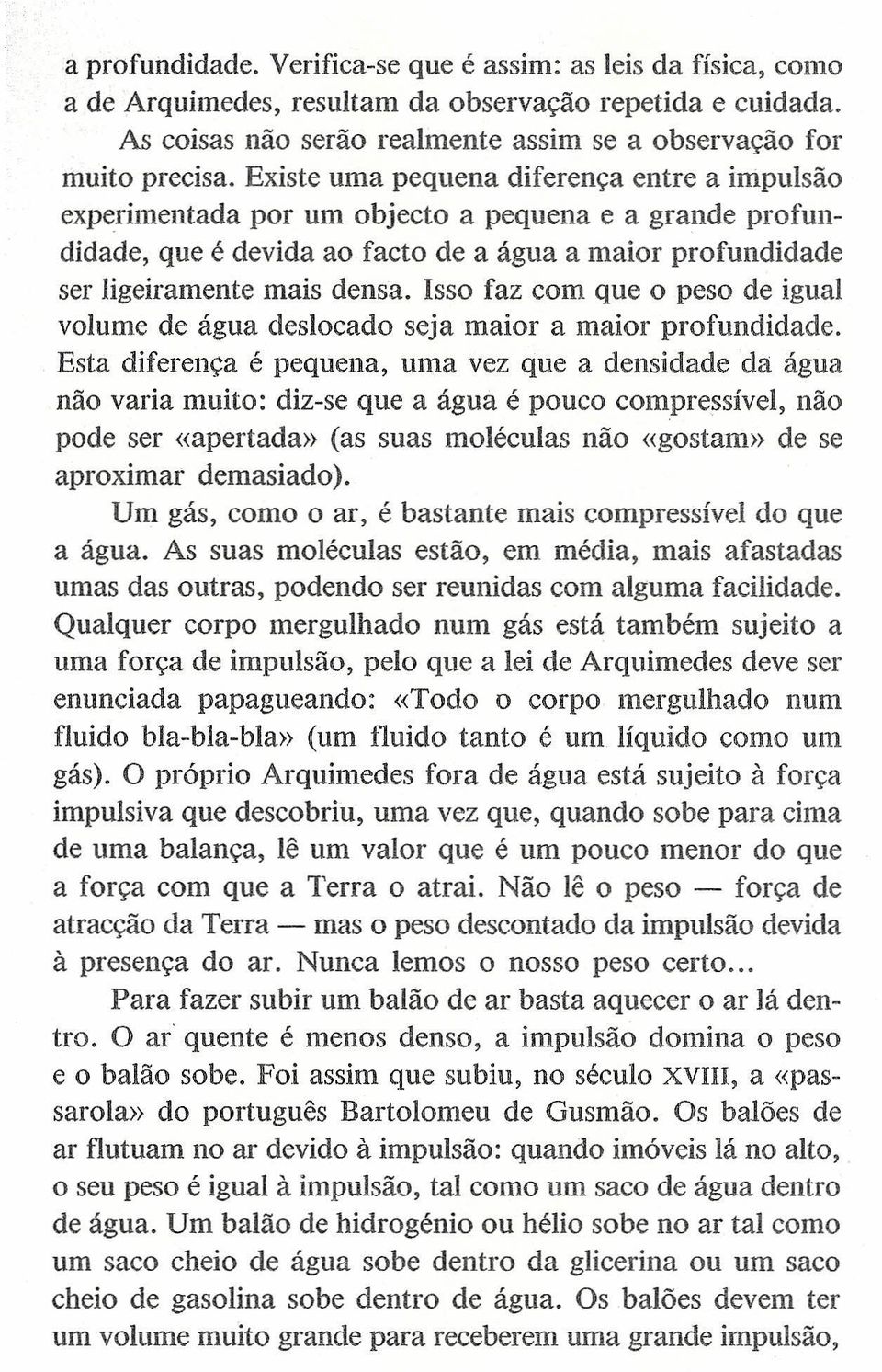 Isso faz com que o peso de igual volume de água deslocado seja maior a maior profundidade.