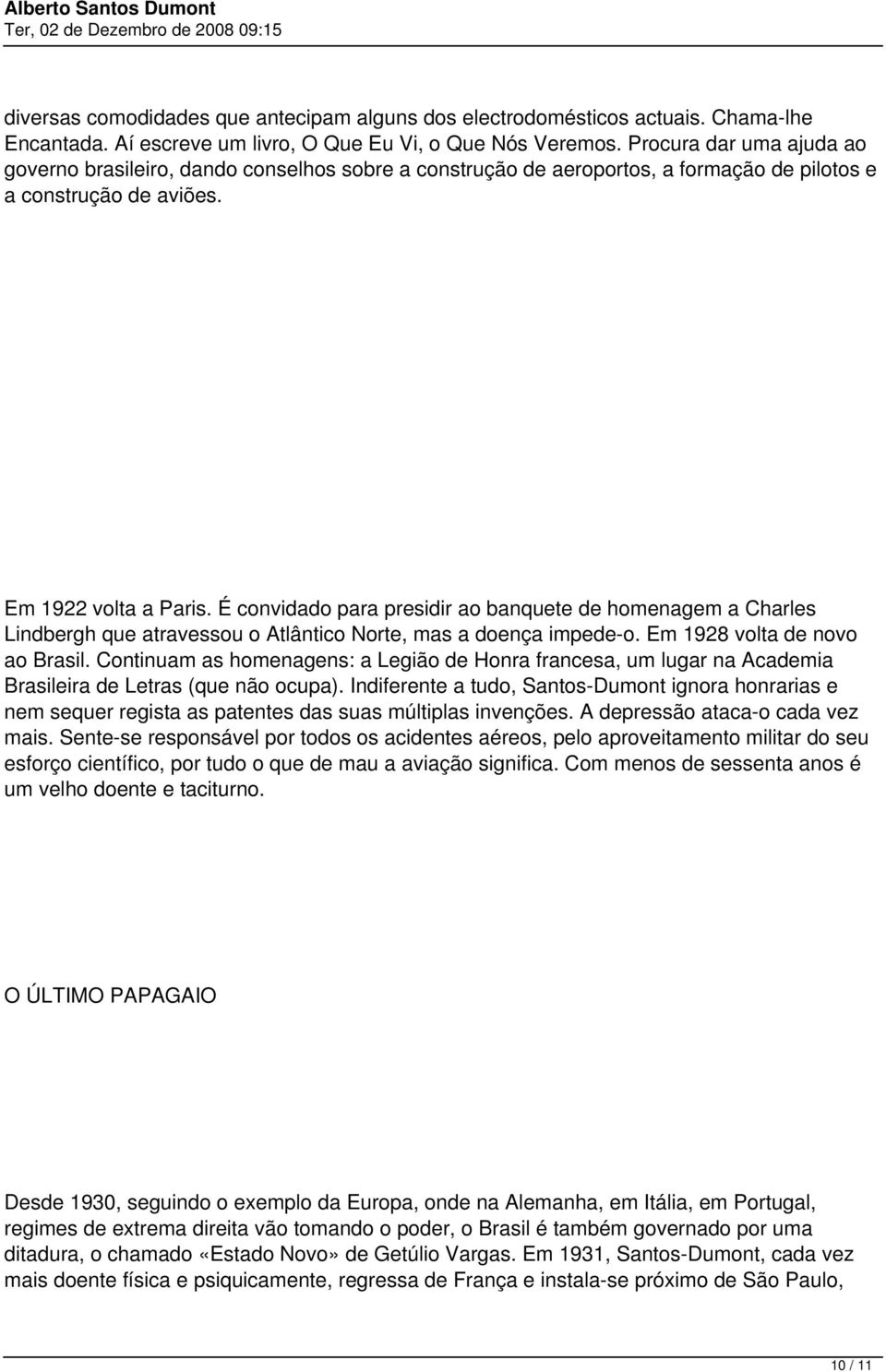 É convidado para presidir ao banquete de homenagem a Charles Lindbergh que atravessou o Atlântico Norte, mas a doença impede-o. Em 1928 volta de novo ao Brasil.