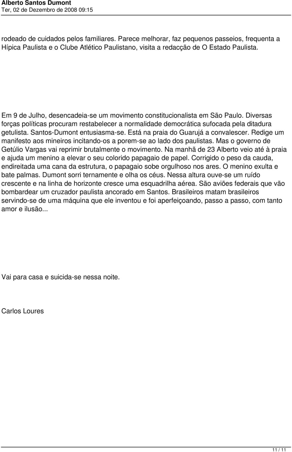 Santos-Dumont entusiasma-se. Está na praia do Guarujá a convalescer. Redige um manifesto aos mineiros incitando-os a porem-se ao lado dos paulistas.