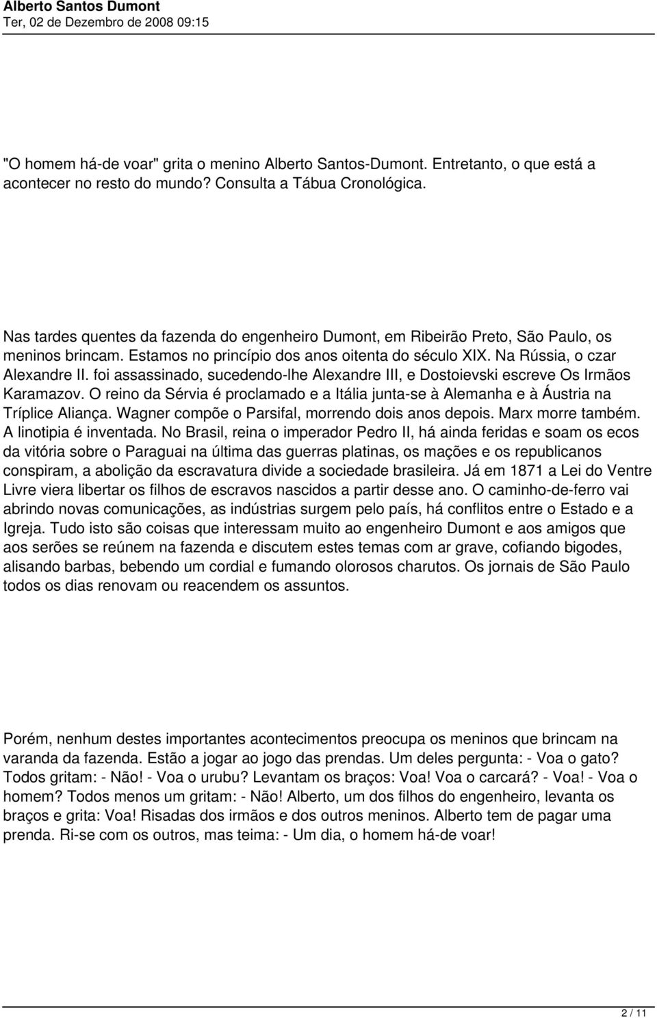 foi assassinado, sucedendo-lhe Alexandre III, e Dostoievski escreve Os Irmãos Karamazov. O reino da Sérvia é proclamado e a Itália junta-se à Alemanha e à Áustria na Tríplice Aliança.