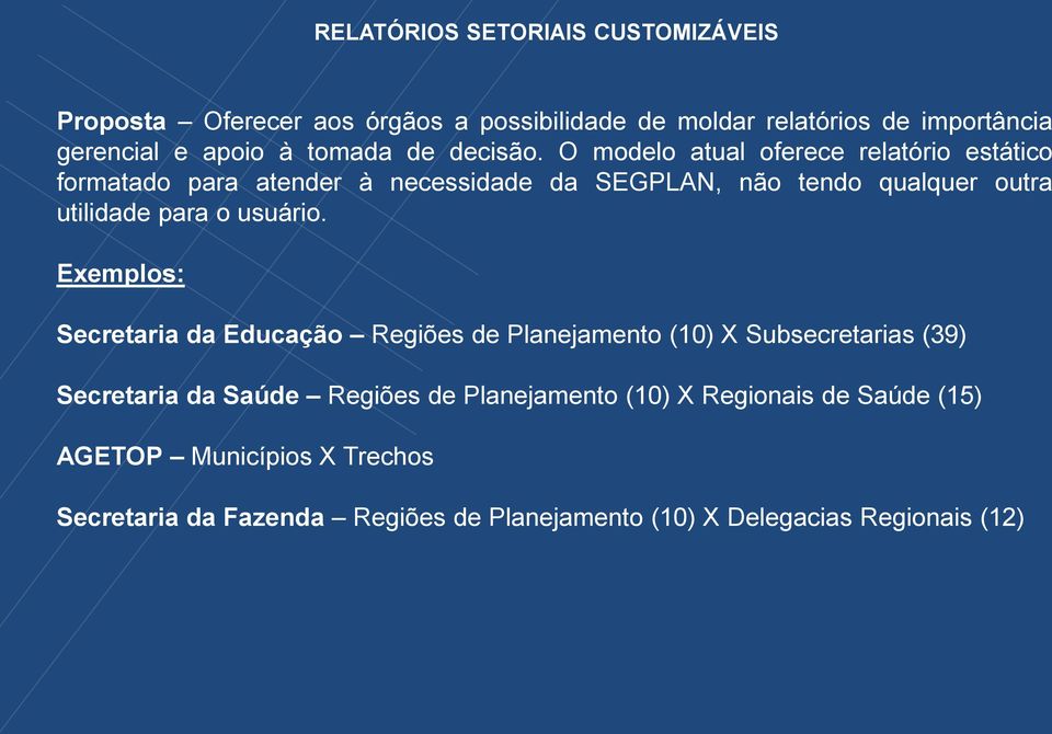 O modelo atual oferece relatório estático formatado para atender à necessidade da SEGPLAN, não tendo qualquer outra utilidade para o usuário.