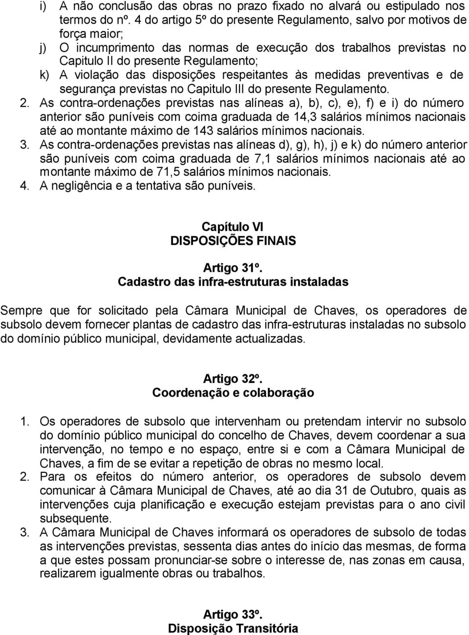 disposições respeitantes às medidas preventivas e de segurança previstas no Capitulo III do presente Regulamento. 2.