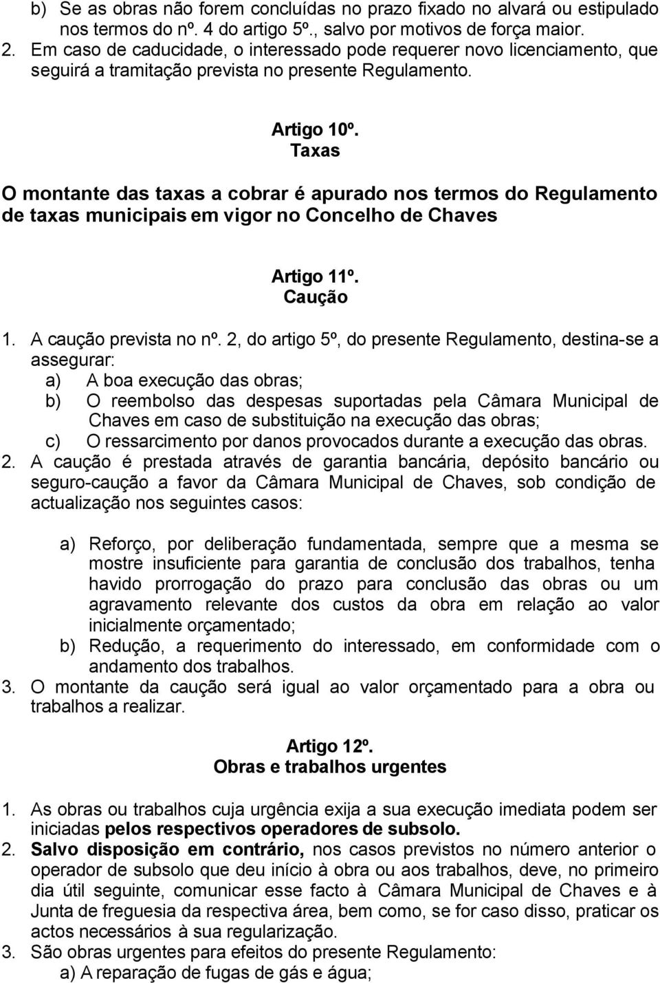 Taxas O montante das taxas a cobrar é apurado nos termos do Regulamento de taxas municipais em vigor no Concelho de Chaves Artigo 11º. Caução 1. A caução prevista no nº.