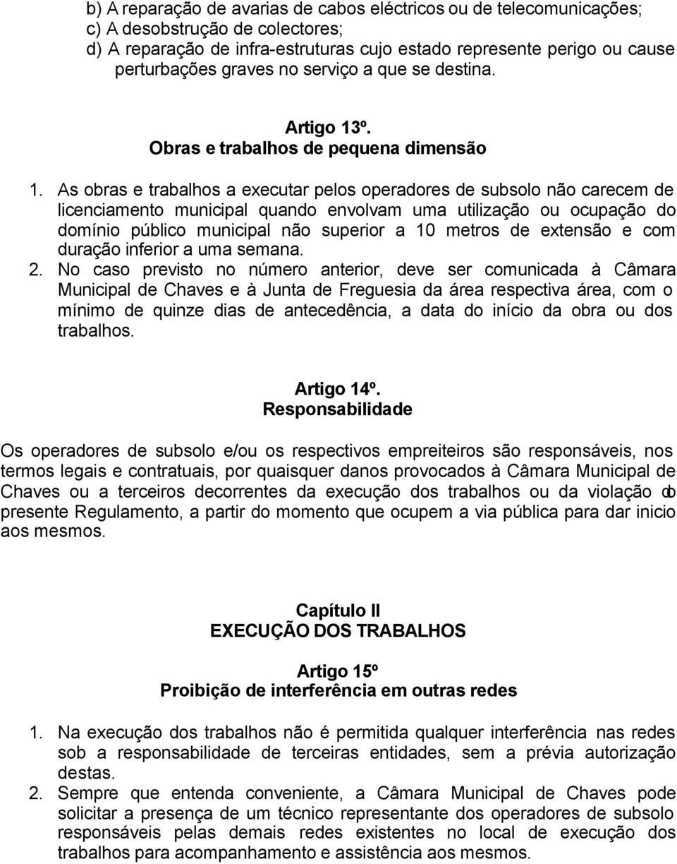 As obras e trabalhos a executar pelos operadores de subsolo não carecem de licenciamento municipal quando envolvam uma utilização ou ocupação do domínio público municipal não superior a 10 metros de