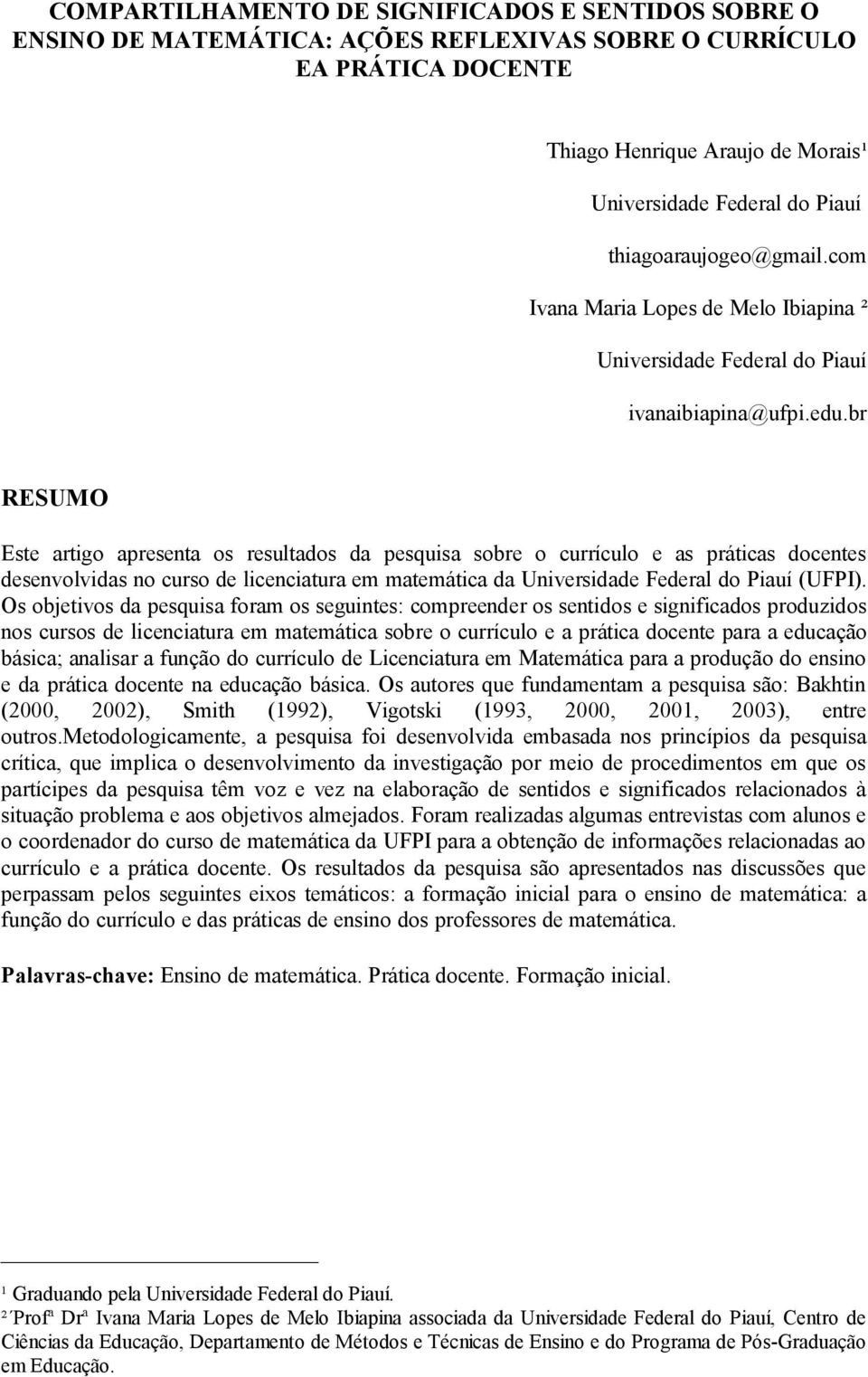 br RESUMO Este artigo apresenta os resultados da pesquisa sobre o currículo e as práticas docentes desenvolvidas no curso de licenciatura em matemática da Universidade Federal do Piauí (UFPI).