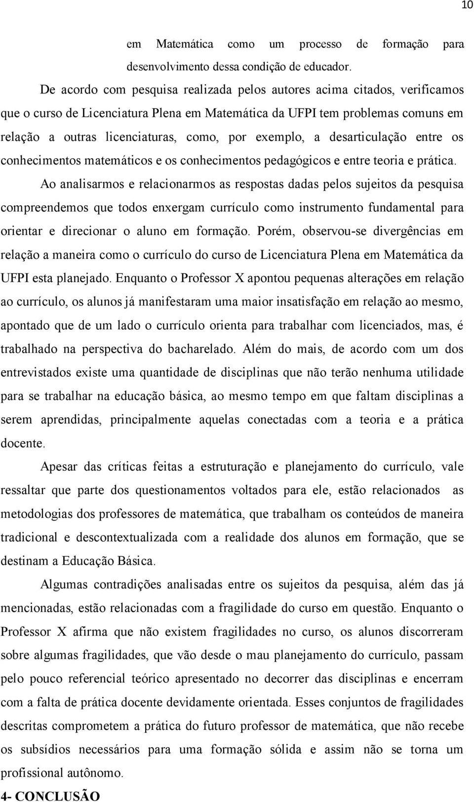 exemplo, a desarticulação entre os conhecimentos matemáticos e os conhecimentos pedagógicos e entre teoria e prática.