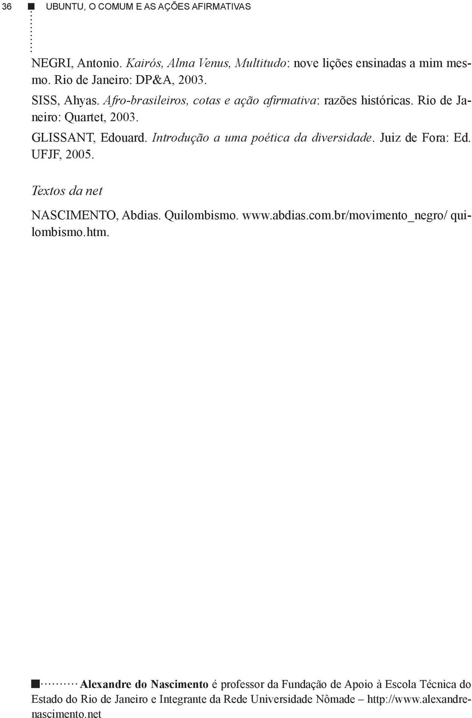 Introdução a uma poética da diversidade. Juiz de Fora: Ed. UFJF, 2005. Textos da net NASCIMENTO, Abdias. Quilombismo. www.abdias.com.