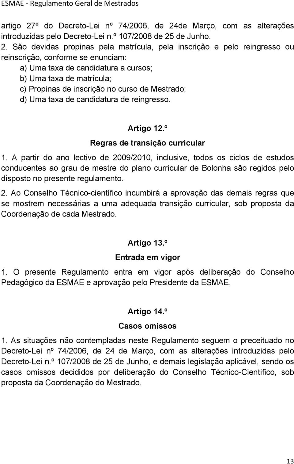 de Março, com as alterações introduzidas pelo Decreto-Lei n.º 107/2008 de 25