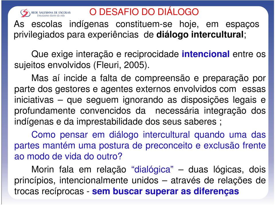 Mas aí incide a falta de compreensão e preparação por parte dos gestores e agentes externos envolvidos com essas iniciativas que seguem ignorando as disposições legais e profundamente convencidos da