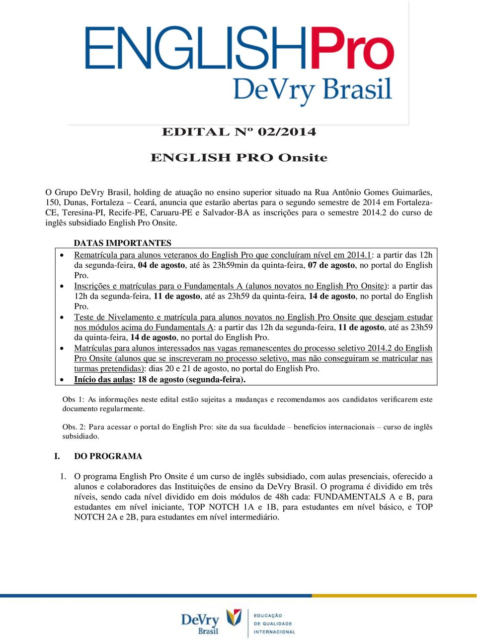 DTS IMPORTNTES Rematrícula para alunos veteranos do English Pro que concluíram nível em 2014.