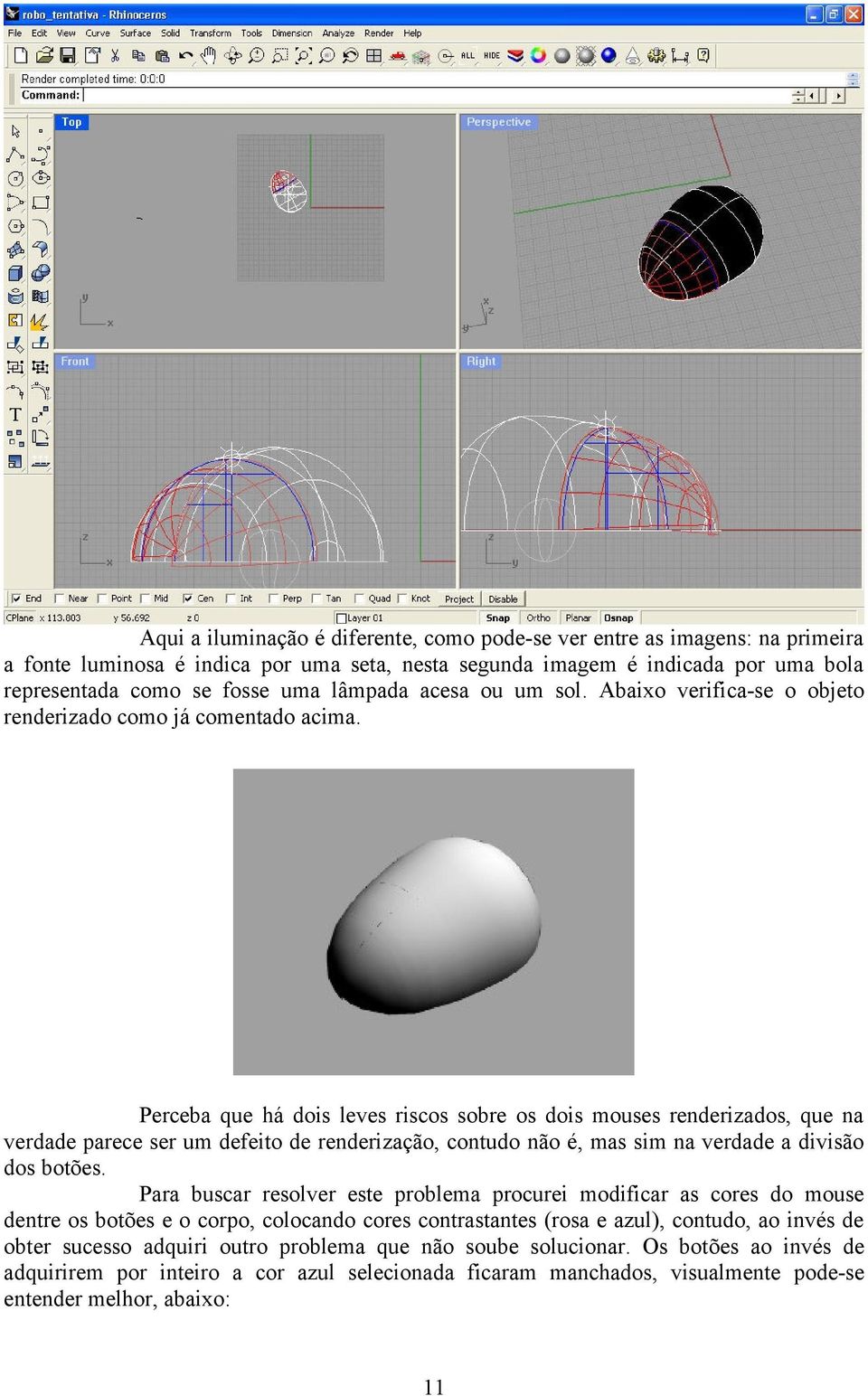 Perceba que há dois leves riscos sobre os dois mouses renderizados, que na verdade parece ser um defeito de renderização, contudo não é, mas sim na verdade a divisão dos botões.