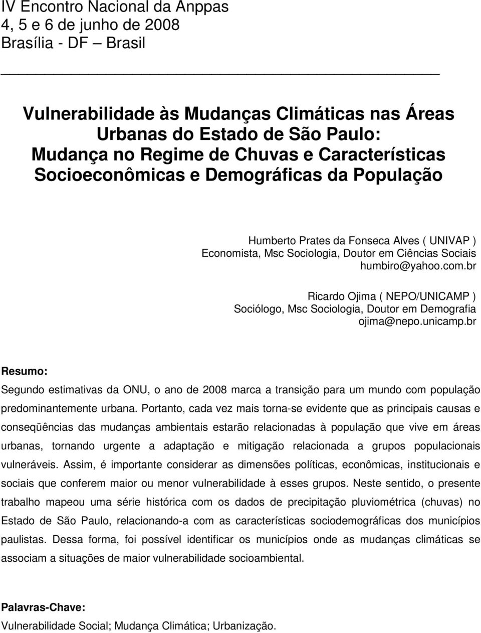 br Ricardo Ojima ( NEPO/UNICAMP ) Sociólogo, Msc Sociologia, Doutor em Demografia ojima@nepo.unicamp.