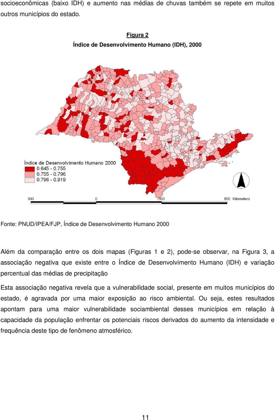 3, a associação negativa que existe entre o Índice de Desenvolvimento Humano (IDH) e variação percentual das médias de precipitação Esta associação negativa revela que a vulnerabilidade social,