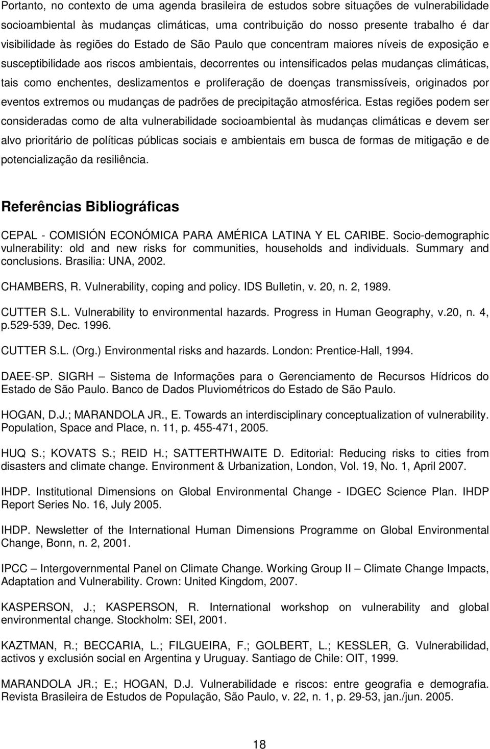 deslizamentos e proliferação de doenças transmissíveis, originados por eventos extremos ou mudanças de padrões de precipitação atmosférica.