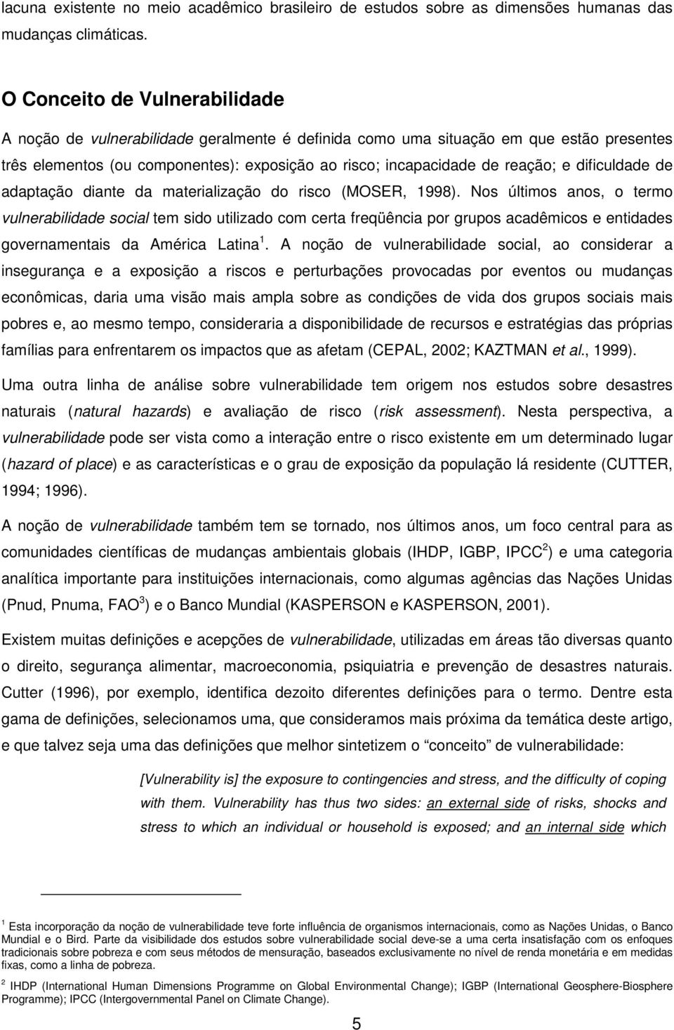 dificuldade de adaptação diante da materialização do risco (MOSER, 1998).