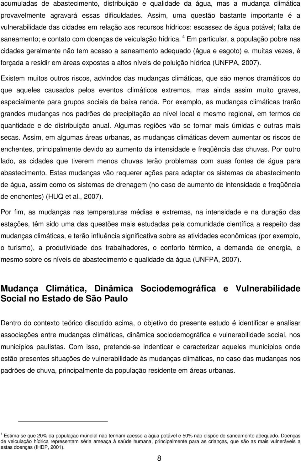 4 Em particular, a população pobre nas cidades geralmente não tem acesso a saneamento adequado (água e esgoto) e, muitas vezes, é forçada a residir em áreas expostas a altos níveis de poluição