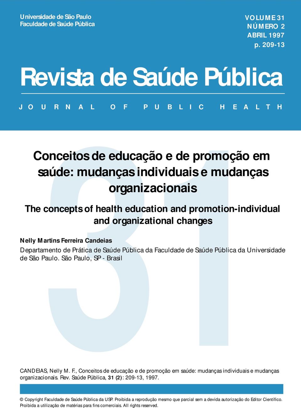 education and promotion-individual and organizational changes Nelly Martins Ferreira Candeias Departamento de Prática de Saúde Pública da Faculdade de Saúde Pública da Universidade de São Paulo.