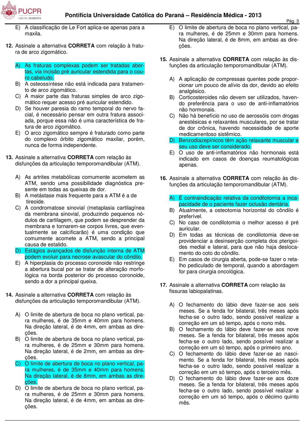 C) A maior parte das fraturas simples de arco zigomático requer acesso pré auricular estendido.