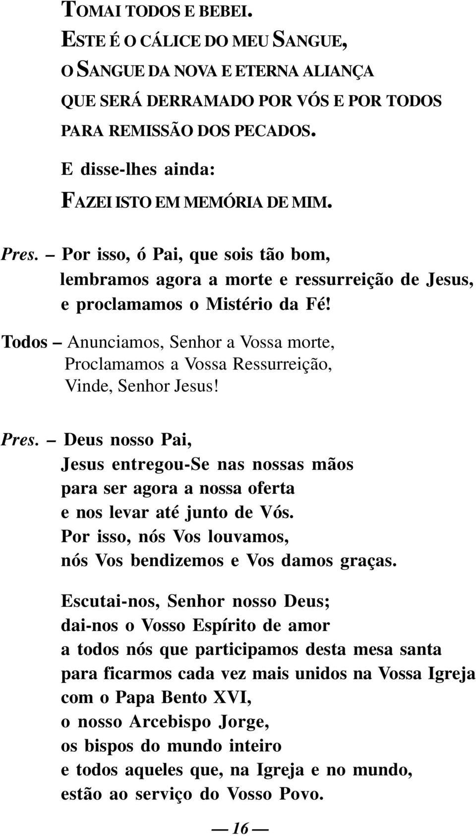 Todos Anunciamos, Senhor a Vossa morte, Proclamamos a Vossa Ressurreição, Vinde, Senhor Jesus! Pres.