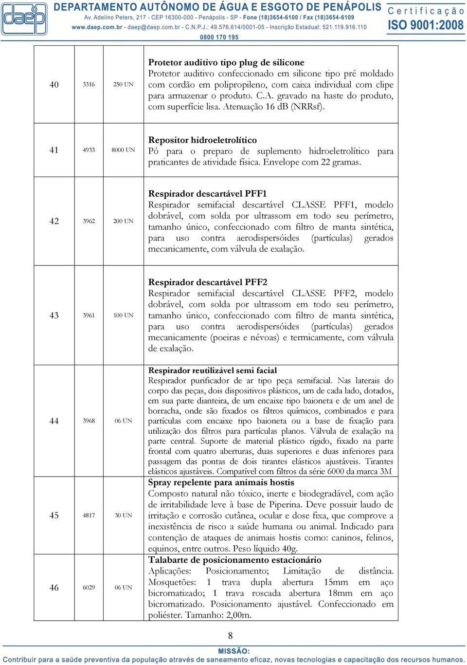 41 4933 8000 UN Repositor hidroeletrolítico Pó para o preparo de suplemento hidroeletrolítico para praticantes de atividade física. Envelope com 22 gramas.