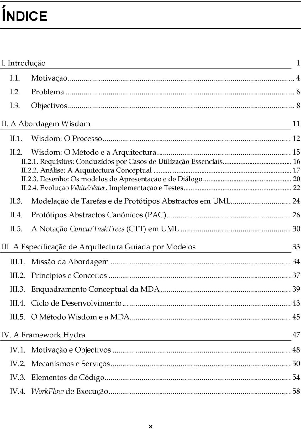 .. 24 II.4. Protótipos Abstractos Canónicos (PAC)... 26 II.5. A Notação ConcurTaskTrees (CTT) em UML... 30 III. A Especificação de Arquitectura Guiada por Modelos 33 III.1. Missão da Abordagem.